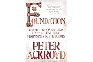 Foundation: The History of England from Its Earliest Beginnings to the Tudors