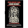 Steel Drivin' Man: John Henry, the Untold Story of an American Legend