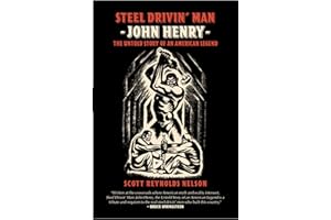 Steel Drivin' Man: John Henry, the Untold Story of an American Legend