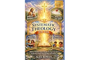 Systematic Theology for Kids: Biblical Truths Made Simple for Ages 6–12—Exploring Faith Through Big Questions