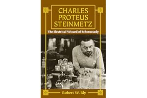 Charles Proteus Steinmetz: The Electrical Wizard of Schenectady