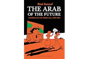 The Arab of the Future: A Childhood in the Middle East, 1978-1984: A Graphic Memoir