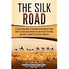 The Silk Road: A Captivating Guide to the Ancient Network of Trade Routes Established during the Han Dynasty of China and How