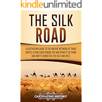 The Silk Road: A Captivating Guide to the Ancient Network of Trade Routes Established during the Han Dynasty of China… book cover The Silk Road: A Captivating Guide to the Ancient Network of Trade Routes Established during the Han Dynasty of China… book cover