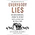 Everybody Lies: Big Data, New Data, and What the Internet Can Tell Us About Who We Really Are