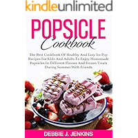 Popsicle Cookbook: The Best Cookbook of Healthy and Easy Ice Pop Recipes for Kids and Adults to Enjoy Homemade Popsicles… book cover Popsicle Cookbook: The Best Cookbook of Healthy and Easy Ice Pop Recipes for Kids and Adults to Enjoy Homemade Popsicles… book cover