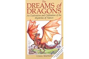The Dreams of Dragons: An Exploration and Celebration of the Mysteries of Nature