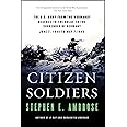 Citizen Soldiers: The U. S. Army from the Normandy Beaches to the Bulge to the Surrender of Germany