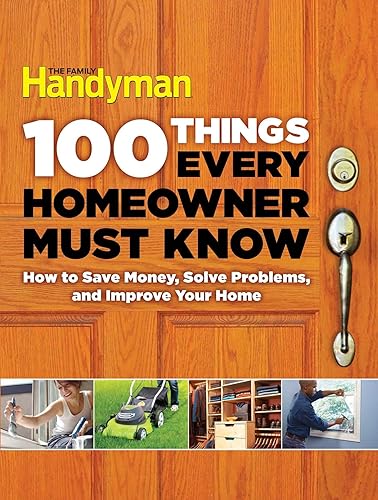 Download 100 Things Every Homeowner Must Know: How to Save Money, Solve Problems and Improve Your Home PDF
