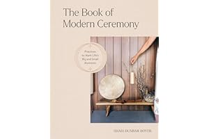 The Book of Modern Ceremony: Practices to Mark Life's Big and Small Moments