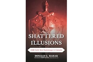 Shattered Illusions: KGB Cold War Espionage in Canada