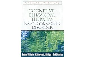 Cognitive-Behavioral Therapy for Body Dysmorphic Disorder: A Treatment Manual