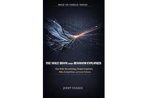 Book #8 – The Male Brain and Behavior Explained: How Male Neurobiology Shapes Cognition, Risk, Competition, and Social Patter