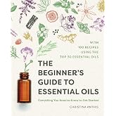 The Beginner's Guide to Essential Oils: Everything You Need to Know to Get Started