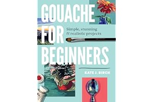 Gouache for Beginners: Simple, Stunning & Realistic Projects