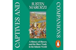 Captives and Companions: A History of Slavery and the Slave Trade in the Islamic World