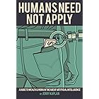 Humans Need Not Apply: A Guide to Wealth & Work in the Age of Artificial Intelligence