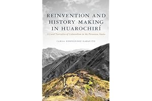 Reinvention and History Making in Huarochirí: A Local Narrative of Colonialism in the Peruvian Andes
