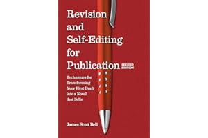 Revision and Self-Editing for Publication: Techniques for Transforming Your First Draft into a Novel That Sells