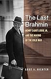 The Last Brahmin: Henry Cabot Lodge Jr. and the Making of the Cold War