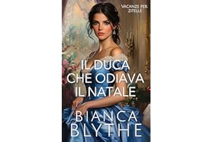 Il duca che odiava il Natale (Vacanze per zitelle Vol. 1) (Italian Edition)