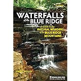 Waterfalls of the Blue Ridge: A Guide to the Natural Wonders of the Blue Ridge Mountains