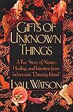 Gifts of Unknown Things: A True Story of Nature, Healing, and Initiation from Indonesia's Dancing Island