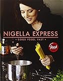 Nigella Express: 130 Recipes for Good Food, Fast