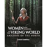 Women and Weapons in the Viking World: Amazons of the North