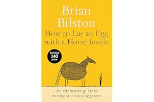 How to Lay an Egg with a Horse Inside: An Alternative Guide to Writing and Enjoying Poetry