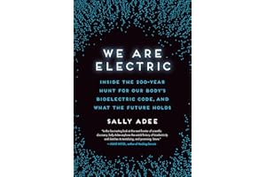 We Are Electric: Inside the 200-Year Hunt for Our Body's Bioelectric Code, and What the Future Holds
