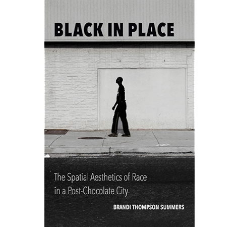 Amazon Com Black In Place The Spatial Aesthetics Of Race In A Post Chocolate City Ebook Summers Brandi Thompson Kindle Store