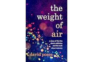The Weight of Air: A Story of the Lies about Addiction and the Truth about Recovery