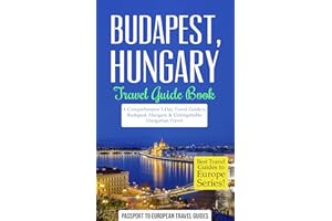 Budapest Travel Guide: Budapest, Hungary: Travel Guide Book—A Comprehensive 5-Day Travel Guide to Budapest, Hungary & Unforge