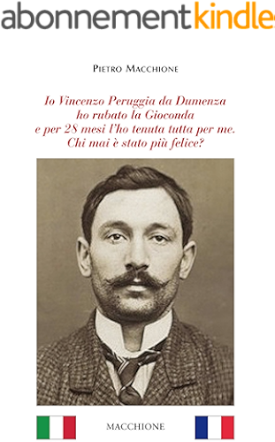 Download Io Vincenzo Peruggia da Dumenza ho rubato la Gioconda e per 28 mesi l’ho tenuta tutta per me. Chi mai è stato più felice? (Italian Edition) PDF