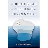 The Right Brain and the Origin of Human Nature (Norton Series on Interpersonal Neurobiology)