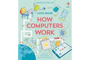 Look Inside How Computers Work: A Fascinating Journey into the World of Computers, Coding, and Technology for Kids, with 70 I