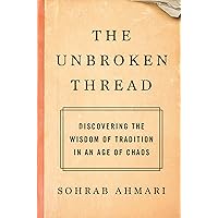 The Unbroken Thread: Discovering the Wisdom of Tradition in an Age of Chaos