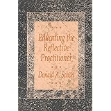 Educating the Reflective Practitioner: Toward a New Design for Teaching and Learning in the Professions