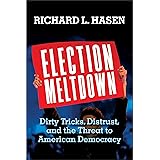 Election Meltdown: Dirty Tricks, Distrust, and the Threat to American Democracy