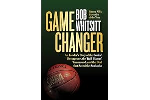 Game Changer: An Insider's Story of the Sonics’ Resurgence, the Trail Blazers’ Turnaround, and the Deal that Saved the Seahaw