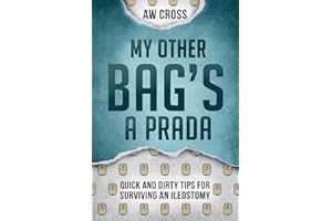 My Other Bag's a Prada: Quick and Dirty Tips for Surviving an Ileostomy