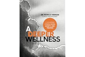 A Deeper Wellness: Conquering Stress, Mood, Anxiety and Traumas