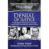 Denial of Justice: Dorothy Kilgallen, Abuse of Power, and the Most Compelling JFK Assassination Investigation in History