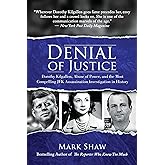 Denial of Justice: Dorothy Kilgallen, Abuse of Power, and the Most Compelling JFK Assassination Investigation in History