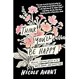 Think You'll Be Happy: Moving Through Grief with Grit, Grace, and Gratitude