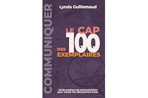 Le Cap des 100 Exemplaires: Guide pratique de communication pour vendre vos 100 premiers livres (French Edition)