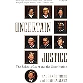Uncertain Justice: The Roberts Court and the Constitution