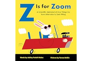 Z Is for Zoom: A Scientific Alphabet of How Things Go, from Alternator to Zerk Fitting