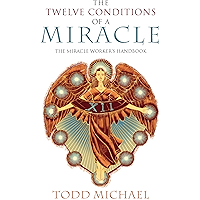 The Twelve Conditions of a Miracle: The Miracle Worker's Handbook
